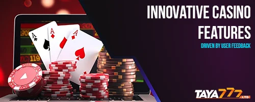 Innovative Casino Features Driven by User Feedback